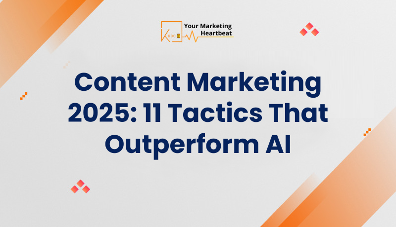 Content Marketing 2025: 11 Tactics That Outperform AI