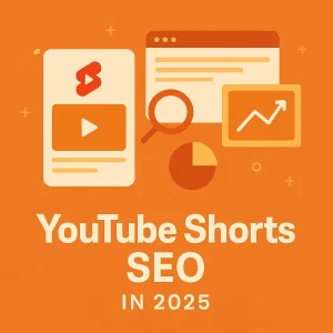 YouTube Shorts SEO: Dominate Video Search in 2025